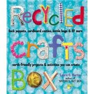 Recycled Crafts Box Sock Puppets, Cardboard Castles, Bottle Bugs & 37 More Earth-Friendly Projects & Activities You Can Create