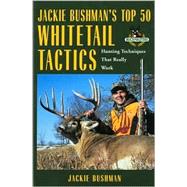 Jackie Bushman's Top 50 Whitetail Tactics : Hunting Techniques That Really Work
