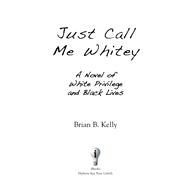 Just Call Me Whitey, A Novel of White Privilege and Black Lives (HC)