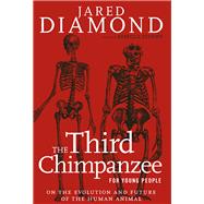 The Third Chimpanzee for Young People On the Evolution and Future of the Human Animal