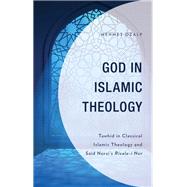 God in Islamic Theology Tawhid in Classical Islamic Theology and Said Nursi’s Risale-i Nur