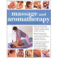 The Complete Book of Massage and Aromatherapy A practical illustrated step by step guide to achieving relaxation and well-being with top-to-toe body treatments and essential oils