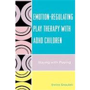 Emotion-Regulating Play Therapy with ADHD Children Staying with Playing