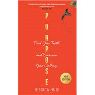 Purpose (Revised Edition) Find Your Truth and Embrace Your Calling