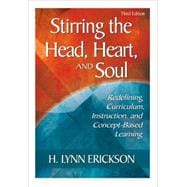 Stirring the Head, Heart, and Soul : Redefining Curriculum, Instruction, and Concept-Based Learning