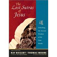 The Lost Sutras of Jesus Unlocking the Ancient Wisdom of the Xian Monks
