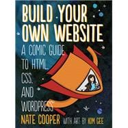 Build Your Own Website A Comic Guide to HTML, CSS, and WordPress