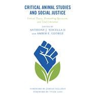 Critical Animal Studies and Social Justice Critical Theory, Dismantling Speciesism, and Total Liberation
