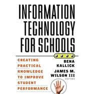 Information Technology for Schools Creating Practical Knowledge to Improve Student Performance