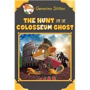 The Hunt for the Colosseum Ghost (Geronimo Stilton Special Edition)