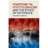 Frantz Fanon, postcolonialism and the ethics of difference