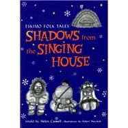 Shadows from the Singing House Eskimo Folk Tales