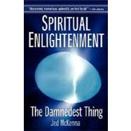 Spiritual Enlightenment : The Enlightenment Trilogy Book One: the Damnedest Thing