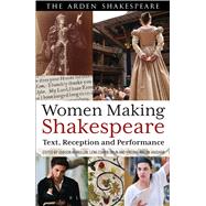 Women Making Shakespeare Text, Reception and Performance