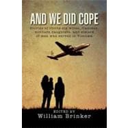 And We Did Cope : Stories of Thirty-Six Wives, Fiancées, Mothers,daughters, and Sisters of Men Who Served in Vietnam