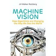 Machine Vision How Algorithms are Changing the Way We See the World