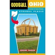 Oddball Ohio A Guide to Some Really Strange Places