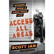 Access All Areas Stories from a Hard Rock Life