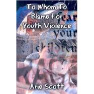 To Whom to Blame for Youth Violence