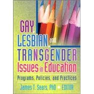 Gay, Lesbian, and Transgender Issues in Education: Programs, Policies, and Practices