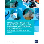 Leveraging Fintech to Expand Digital Health in Indonesia, the Philippines, and Singapore Lessons for Asia and the Pacific