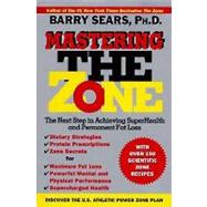 Mastering the Zone : The Next Step in Achieving SuperHealth and Permanent Fat Loss