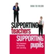 Supporting Teachers Supporting Pupils: The Emotions of Teaching and Learning