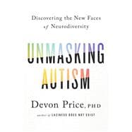 Unmasking Autism Discovering the New Faces of Neurodiversity,9780593235232