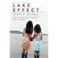 Lake Effect : Two Sisters and a Town's Toxic Legacy