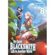 My Quiet Blacksmith Life in Another World: Volume 8 (Light Novel)
