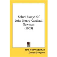 Select Essays Of John Henry Cardinal Newman