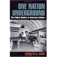 One Nation Underground : The Fallout Shelter in American Culture