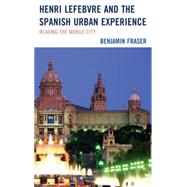 Henri Lefebvre and the Spanish Urban Experience Reading from the Mobile City