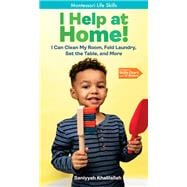 I Help at Home! I Can Clean My Room, Fold Laundry, Set the Table, and More: Montessori Life Skills