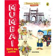 Mumbai, Here We Come (Discover India City by City)