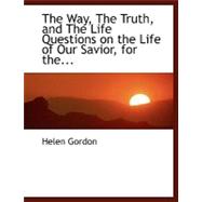 The Way, the Truth, and the Life: Questions on the Life of Our Savior, for the Use of Sunday-schools in the Protestant Episcopal Church