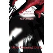 Slow Coming Dark : A Novel of the Age of Clinton