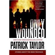 Only Wounded Stories of the Irish Troubles