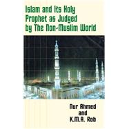 Islam and Its Holy Prophet As Judged by the Non-Muslim World