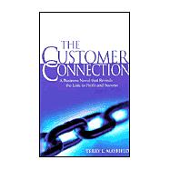 The Customer Connection: A Business Novel That Reveals the Link to Profit and Success