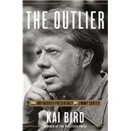 The Outlier The Unfinished Presidency of Jimmy Carter