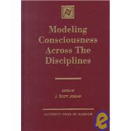 Modeling Consciousness Across the Discipline