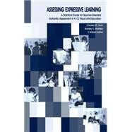 Assessing Expressive Learning : A Practical Guide for Teacher-Directed, Authentic Assessment in K-12 Visual Arts Education