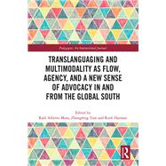 Translanguaging and Multimodality as Flow, Agency, and a New Sense of Advocacy in and from the Global South