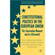 Constitutional Politics in the European Union The Convention Moment and its Aftermath