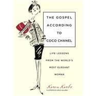 Gospel According to Coco Chanel Life Lessons From The World's Most Elegant Woman