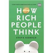 How Rich People Think: Condensed Edition