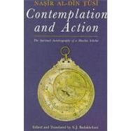 Contemplation and Action The Spiritual Autobiography of a Muslim Scholar: Nasir al-Din Tusi