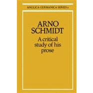 Arno Schmidt: A Critical Study of his Prose