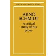 Arno Schmidt: A Critical Study of his Prose